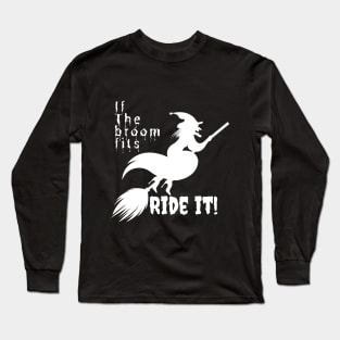 If the broom fits ride it! Long Sleeve T-Shirt